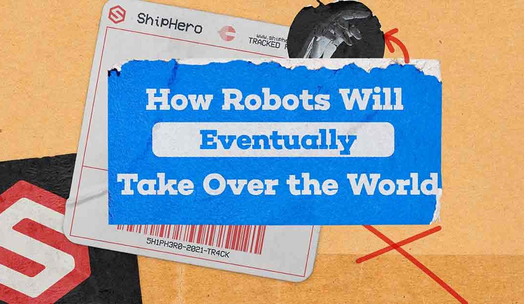 How Robots Will Eventually Take Over the World