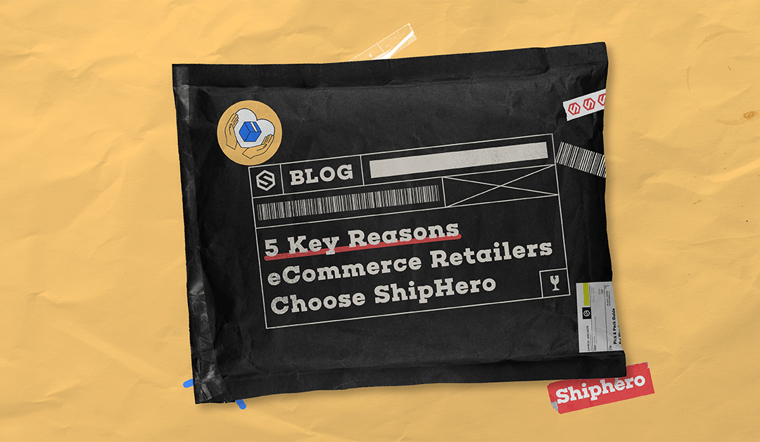5 Key Reasons eCommerce Retailers Choose ShipHero