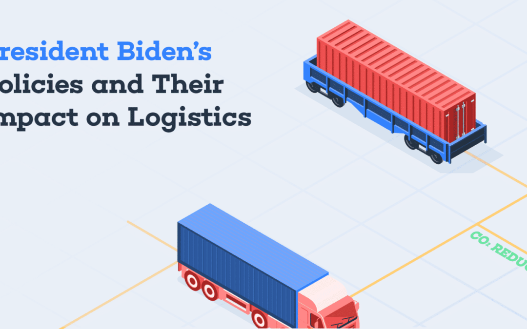 President Biden’s Policies and Their Impact on Logistics
