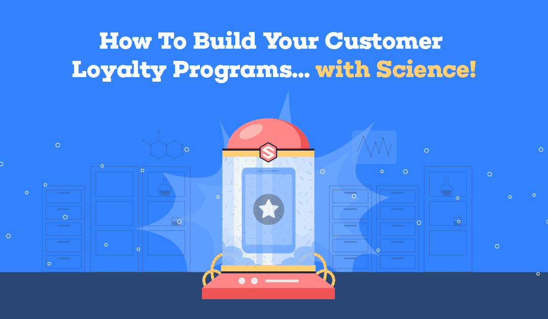 How To Build Your Customer Loyalty Programs … with Science!