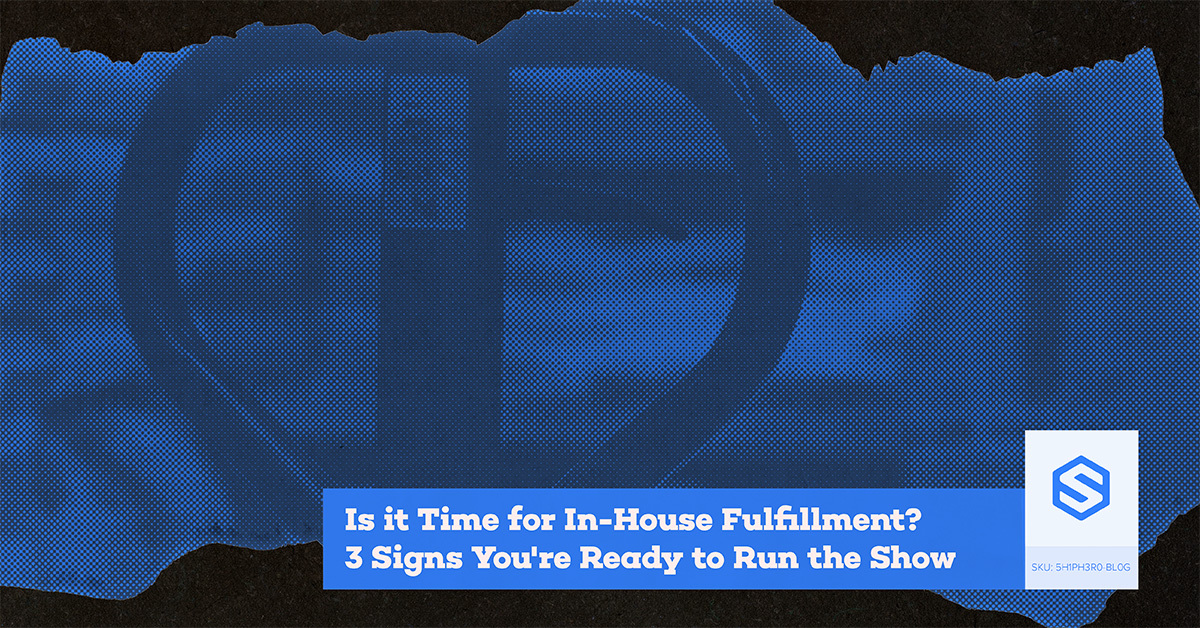 Is It Time for In-House Fulfillment; 3 Signs You're Ready to Run the Show, Blog Graphic