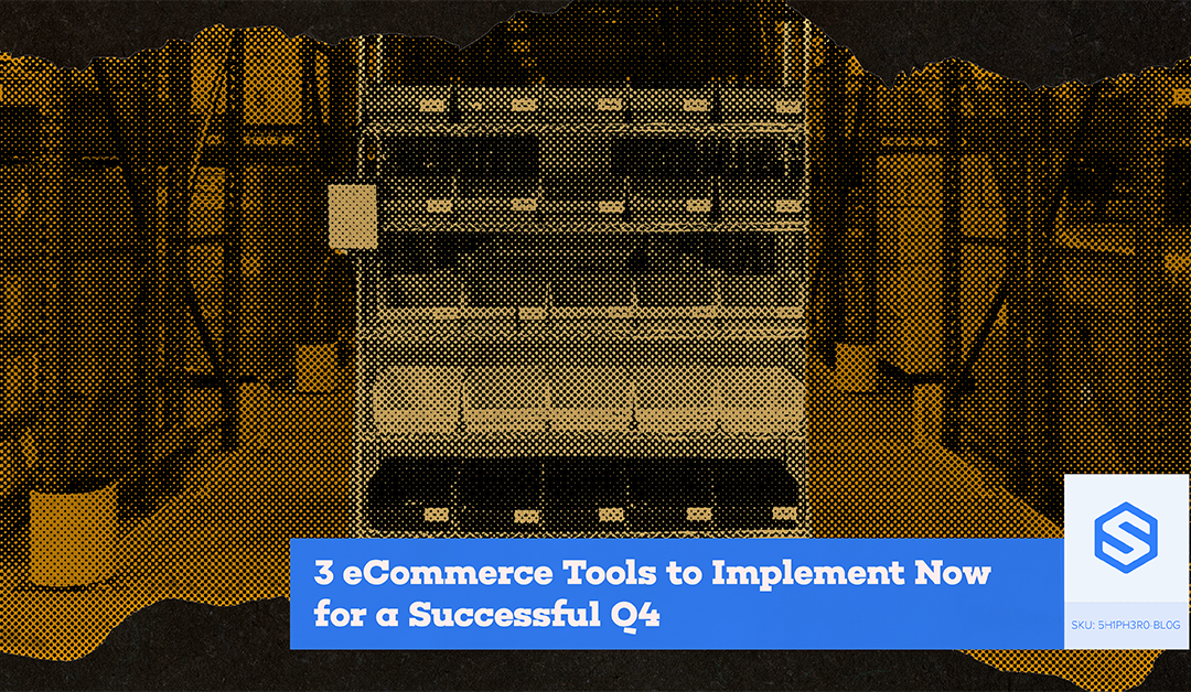 3 eCommerce Tools to Implement Now for a Successful Q4