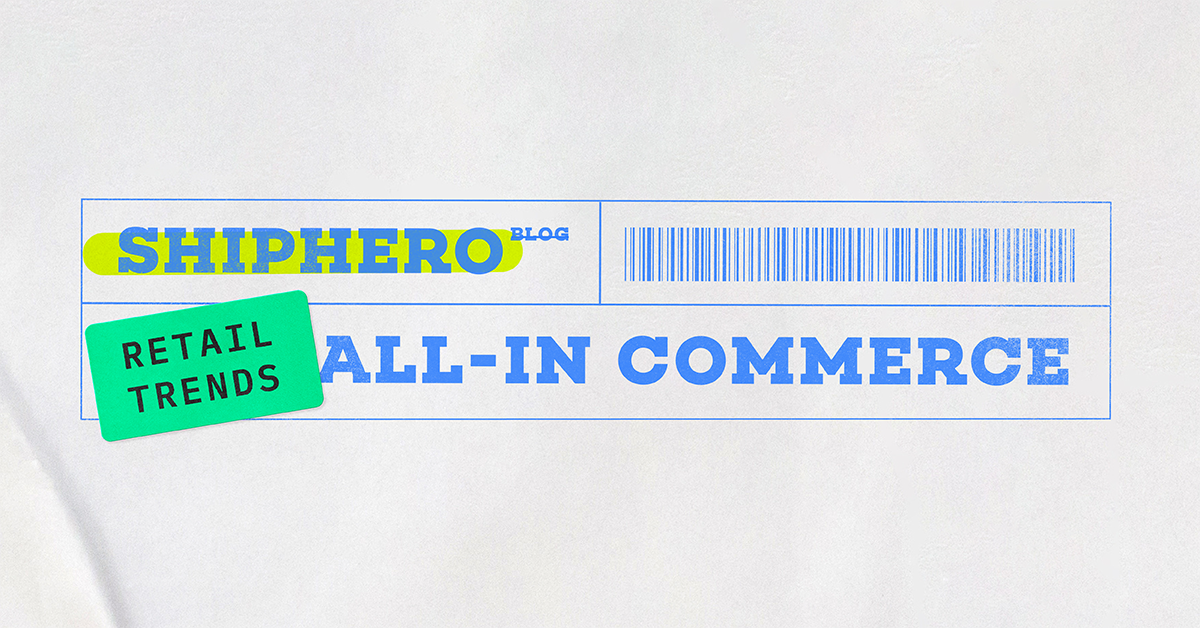 ShipHero Blog: Retail Trends, All-In Commerce