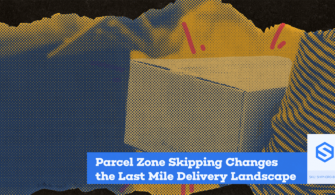 Parcel Zone Skipping Changes the Last Mile Delivery Landscape