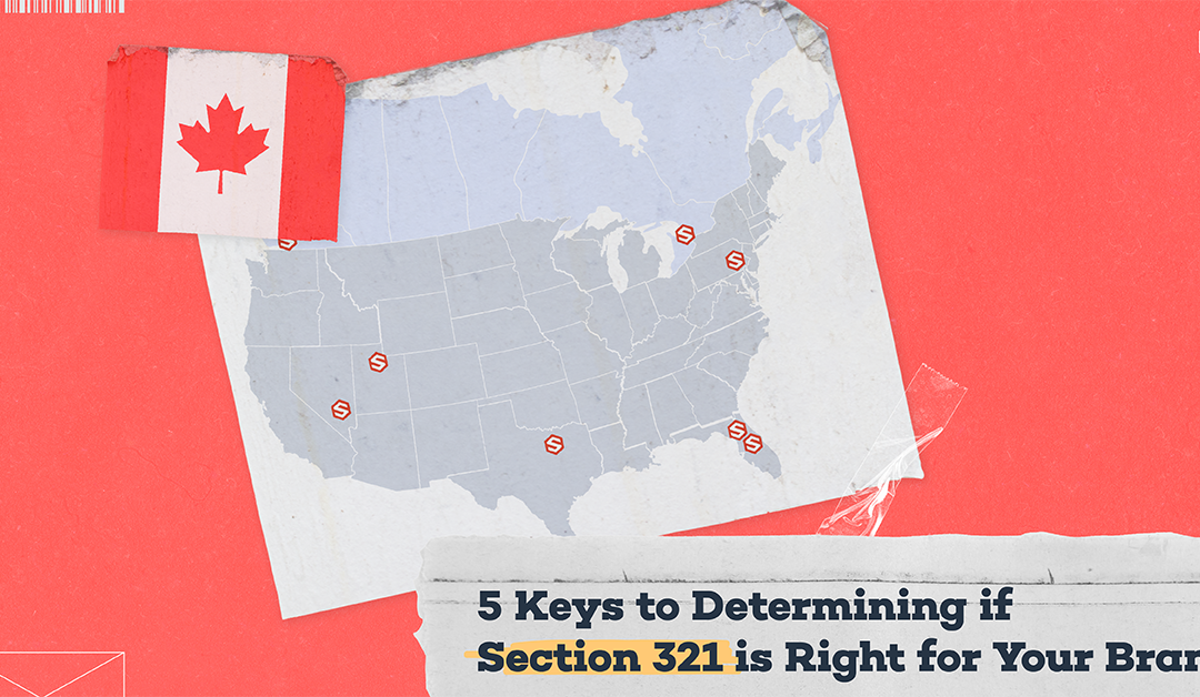 5 Keys to Determining if Section 321 is Right for Your Brand
