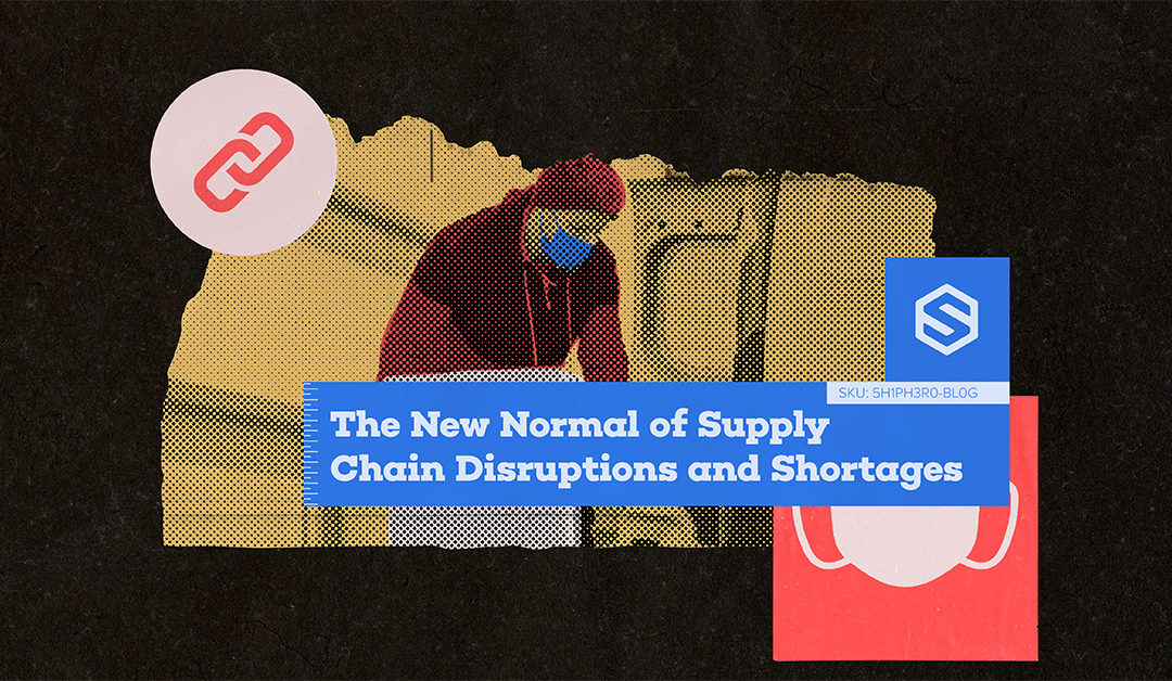 The New Normal of Supply Chain Disruptions and Shortages