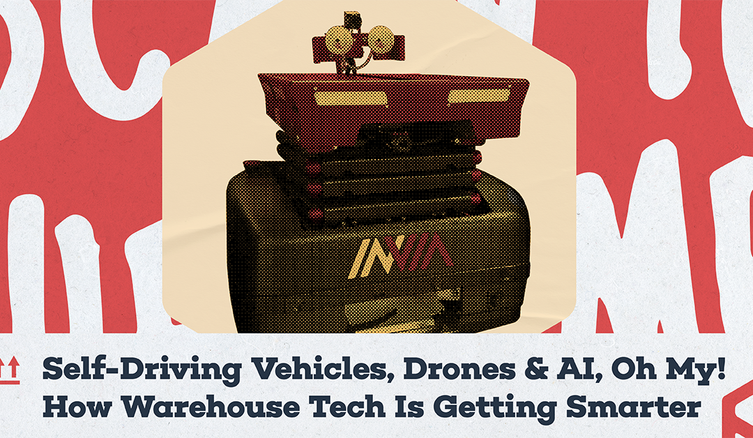 Self-Driving Vehicles, Drones & AI, Oh My! How Warehouse Tech Is Getting Smarter