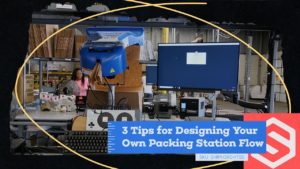 3 Tips for Designing Your Own Packing Station Flow