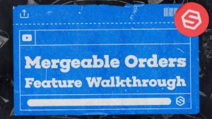 Mergeable Orders Feature Walkthrough