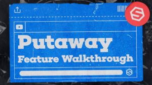 Putaway Feature Walkthrough