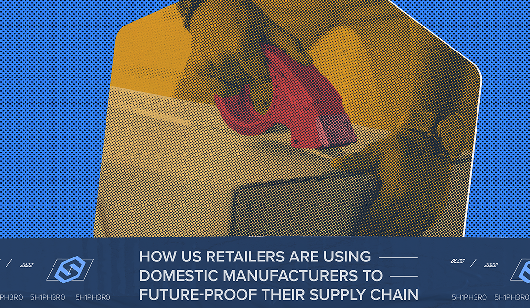 How US Retailers are Using Domestic Manufacturers to Future-Proof Their Supply Chain