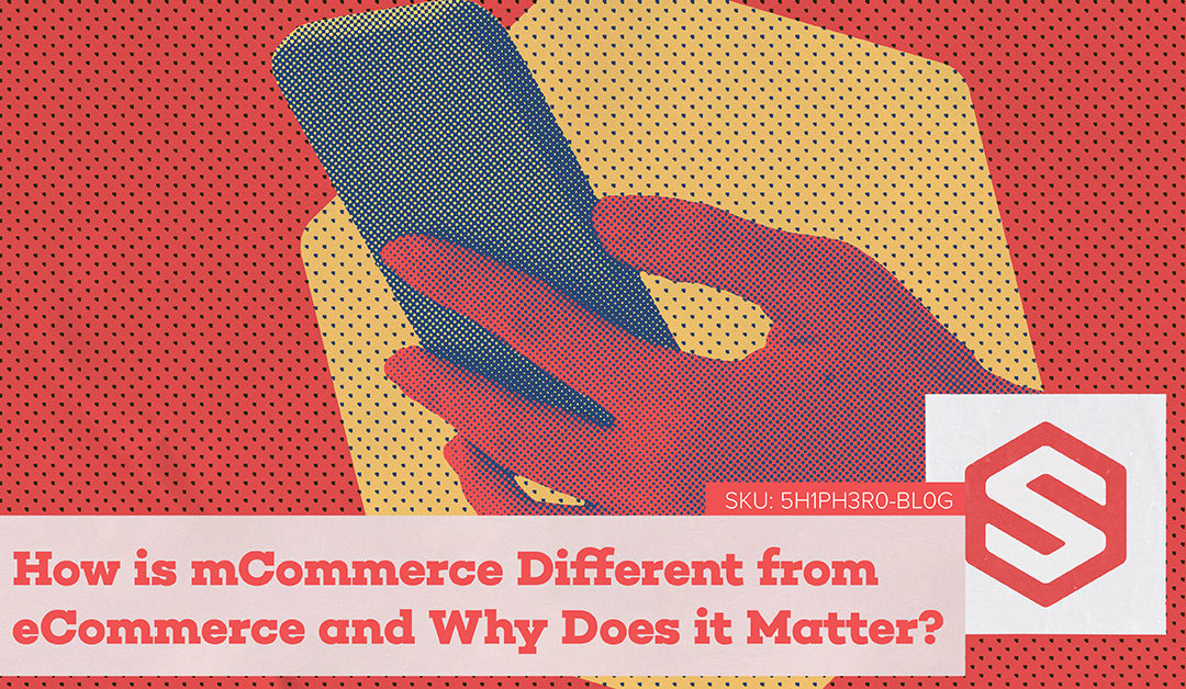 How is mCommerce Different from eCommerce and Why Does it Matter?