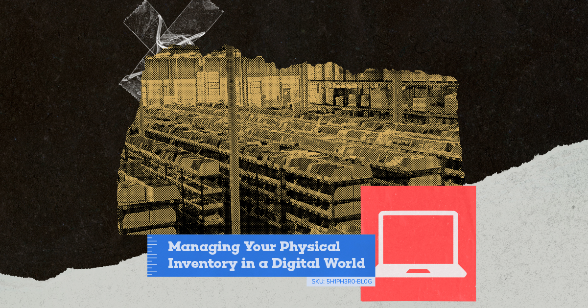 Managing Your Physical Inventory in a Digital World