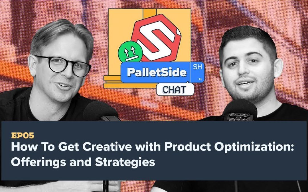 How To Get Creative with Product Optimization: Offerings and Strategies | PalletSide Chat Ep. 05