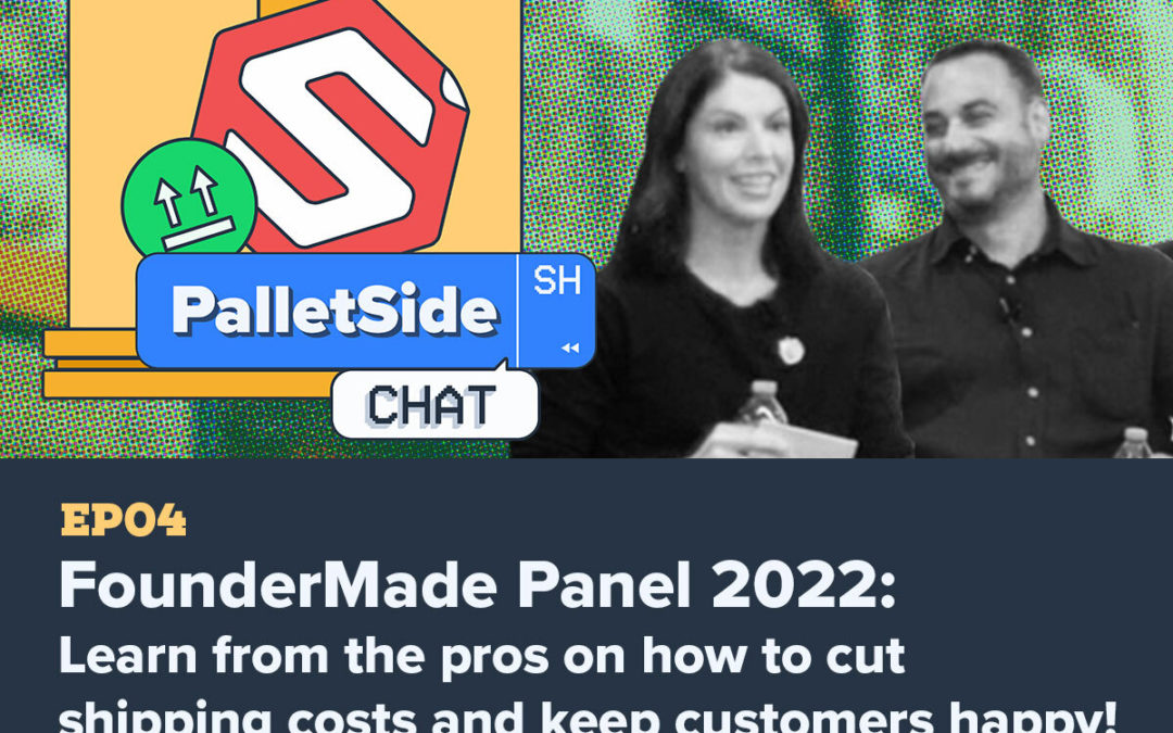 FounderMade Panel 2022: Learn How to Cut Shipping Costs and Keep Customers Happy | PalletSide Chat Ep. 4