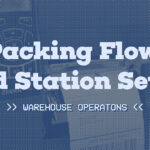 Learn how to set up and optimize your warehouse operations for success. Find out the importance of packing flow and station setup in successful fulfillment operations, plus tips on creating an efficient process.